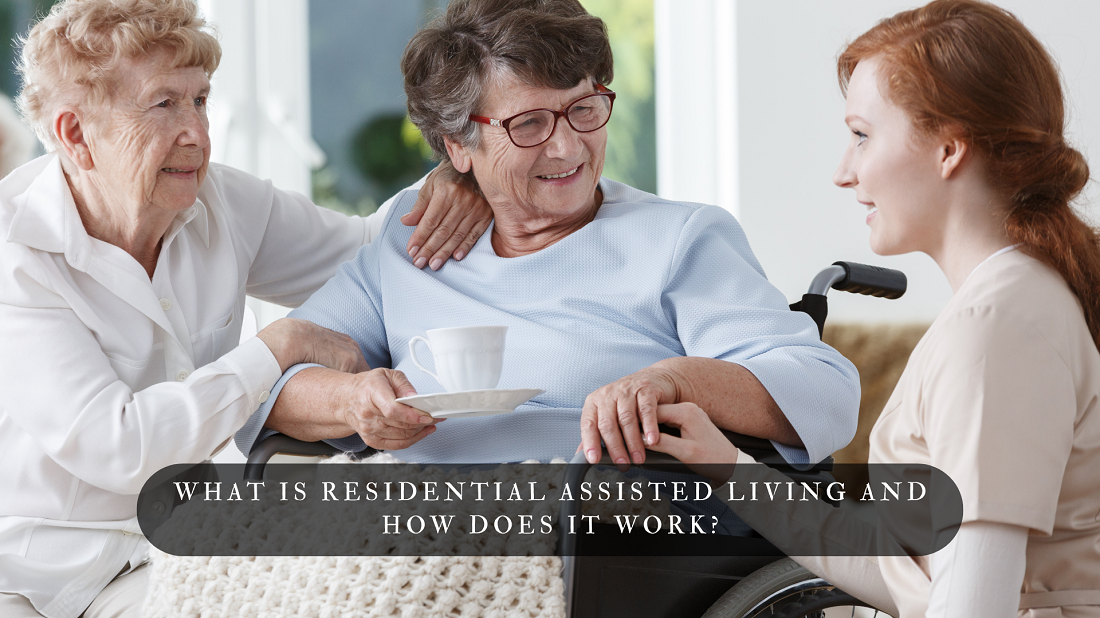 What Is Residential Assisted Living and How Does It Work?