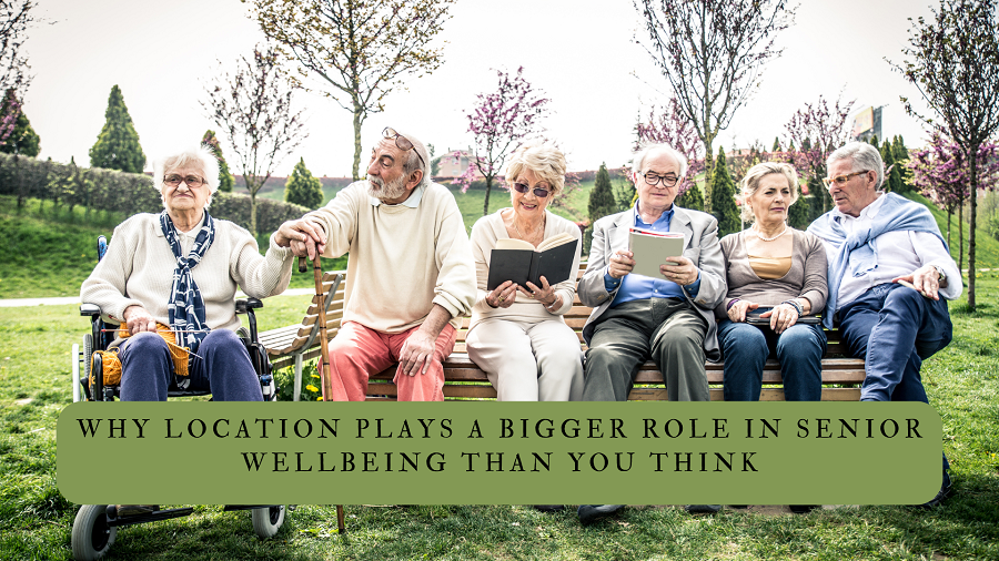 Why Senior Living Location Matters More Than You Think