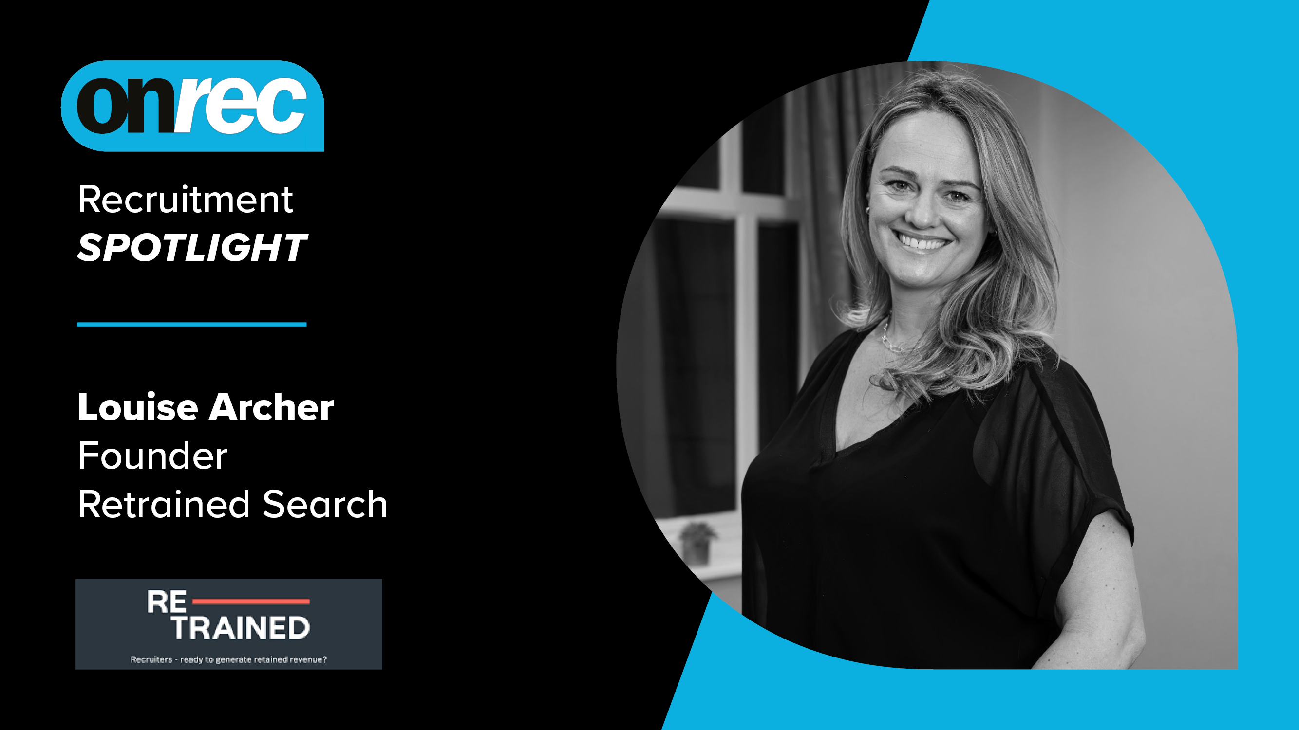 RECRUITMENT SPOTLIGHT - Louise Archer, the founder of Retrained Search