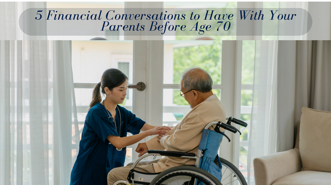 5 Financial Conversations to Have With Your Parents Before Age 70